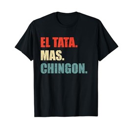 Mens El Tata más Chingon | Regalos Playeras para el Dia del Padre T-Shirt