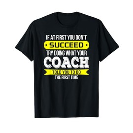 Coach T-Shirt If at first you don't succeed Funny Gift T-Shirt