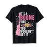 It's A Boone Vibe You Wouldn't Get It T-Shirt