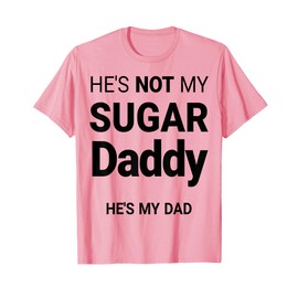 Funny Not My Daddy Sugar My dad Funny Father Daughter Match T-Shirt