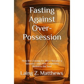 Fasting Against Over-Possession: How the Craving for More Became a Sickness—and How Emptiness Restores the Soul