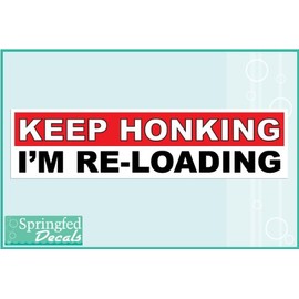 KEEP HONKING. I'M RELOADING. Funny Bumper Sticker Car Truck Decal