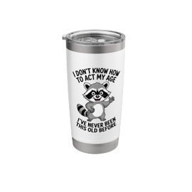 I Don't Know How To Act My Age I've Never Been This Old Stainless Steel Insulated Tumbler