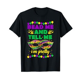 Bead Me Tell Me I'm Pretty, Funny Mardi Gras T-Shirt