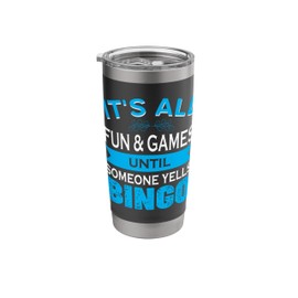 It's All Fun And Games Until Someone Yells Bingo Stainless Steel Insulated Tumbler