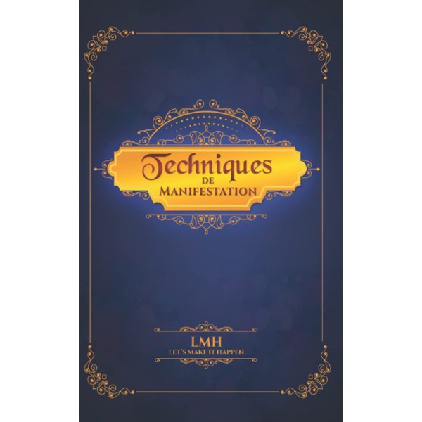 Techniques de manifestation: La Loi de l’attraction à l’oeuvre