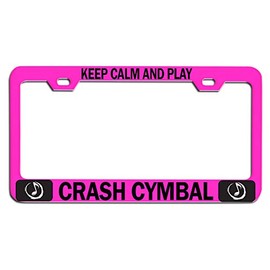 Custom Brother - Keep Calm and Play Crash CYMBAL Pink Steel Auto SUV License Plate Frame License Tag Holder, N47