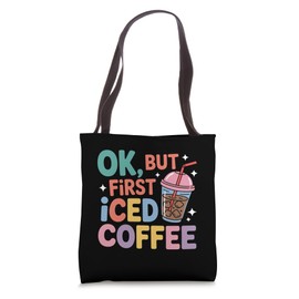 Iced Coffee OK But First Coffee funny coffee lover Tote Bag