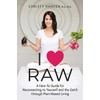 I ♥ Raw: A How-To Guide for Reconnecting to Yourself