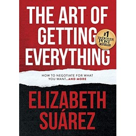 The Art of Getting Everything: How to Negotiate for What You Want and More