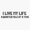 I Live My Life a Quarter Mile Bumper Sticker Vinyl