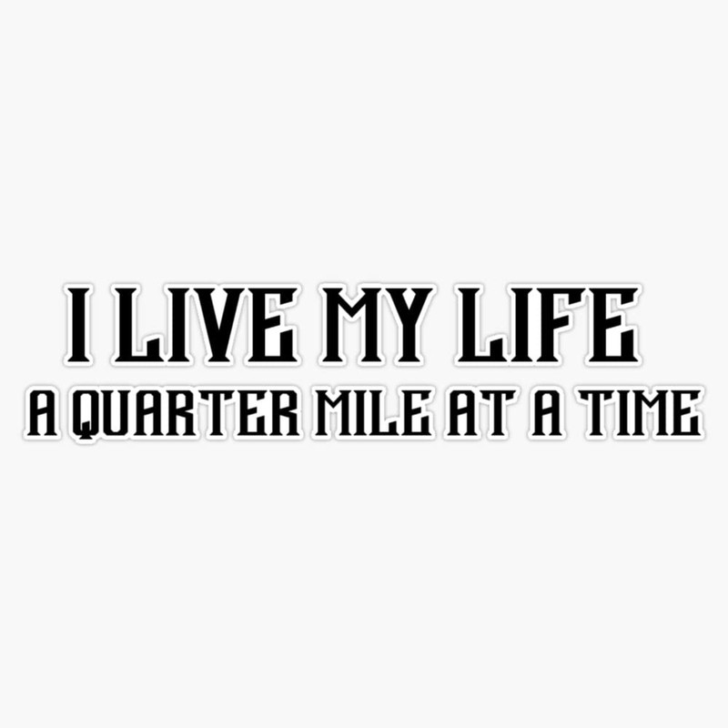 I Live My Life a Quarter Mile Bumper Sticker Vinyl