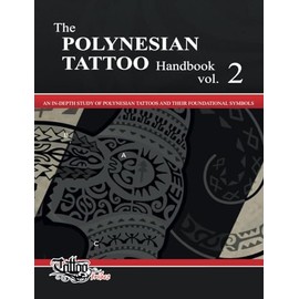 The POLYNESIAN TATTOO Handbook Vol.2: An in-depth study of Polynesian tattoos and of their foundational symbols: An in-depth study of Polynesian tattoos and their foundational symbols
