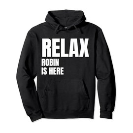 Relax Robin Is Here Popular Birth Names Robin Costume Pullover Hoodie