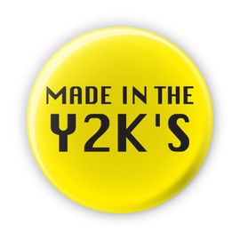 Made In The Y2K's 2000's Badge. Funny Rude Birthday Badges - UV Glow Blacklight Reactive Fluorescent Party Accessories - Large 77mm