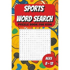 SPORTS WORD SEARCH PUZZLE BOOK FOR KIDS AGES 8-12: 50+ Fun and Educational Word Puzzles for Kids | Sports-Themed Crosswords Featuring Football, ... | Great Gift for Travel, Holidays & Free Time