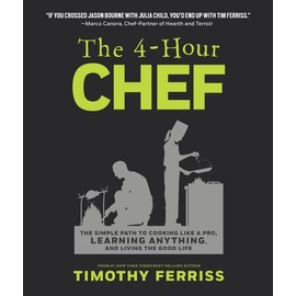 The 4-Hour Chef: The Simple Path to Cooking Like a Pro, Learning Anything, and Living the Good Life