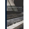 Richard Wagner: His Tendencies And Theories