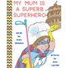 My Mum is a Superb Superhero: Picture Book for Mother's
