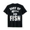 Shut Up And Fish (on back) T-Shirt