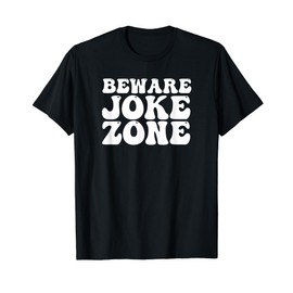 Beware Joke Zone April Fools Funny April Fools Day Quote T-Shirt