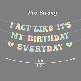 Pre-Strung Birthday Banner I Act Like It's My Birthday Everyday Birthday Party Banner for Birthday Party Decoration (Iridescent)