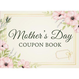 Mother’s Day Coupon Book: 30 Blank Coupons to Personalize. Fun and Thoughtful Idea for Mother’s Day, Birthdays, or Anytime!