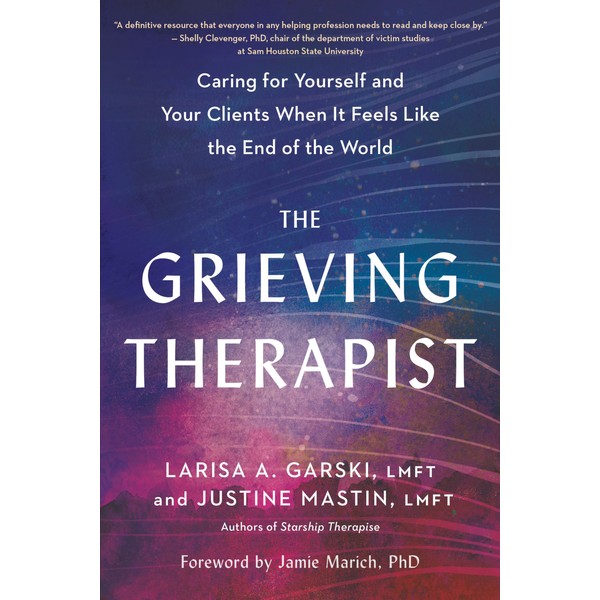 The Grieving Therapist: Caring for Yourself and Your Clients When