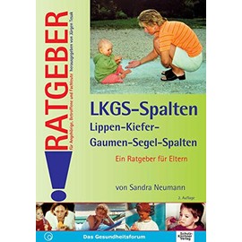 Lippen-Kiefer-Gaumen-Segel-Spalten (LKGS): Ein Ratgeber für Eltern (Ratgeber für Angehörige, Betroffene und Fachleute)