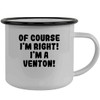 Of Course I'm Right! I'm A Venton! - Stainless Steel