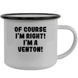 Of Course I'm Right! I'm A Venton! - Stainless Steel 12Oz Camping Mug, Black