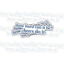 3 Pcs How Hard Can It Be? Boys Do It Sticker – 3 Inch Vinyl Decal for Laptop, Water Bottle, Journal – Funny Quote Sticker for Teens, Sarcastic Gift for Boys, Cute Meme Stickers