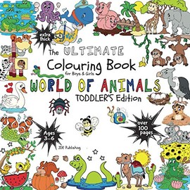 The Ultimate Colouring Book for Boys & Girls – World of Animals (Toddler’s Edition): Monkey, Giraffe, Meerkat & Co for Children Ages 3 4 5 6 – bumper book +100 pages