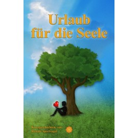 Urlaub für die Seele: Kurzgeschichten von Renate Spielvogel (German Edition)