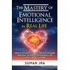 The Mastery of Emotional Intelligence in Real Life: Achieve Emotional