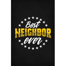 Best Neighbor Ever: Neighbor Gift Notebook 6" x 9" With 110 Blank Ruled Pages