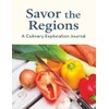 Savor the Regions: A Culinary Exploration Journal of Recipes, Reflections,