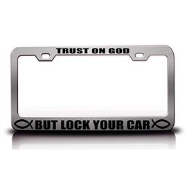 Trust ON GOD BUT Lock Your CAR Christian Metal License Plate Frame Style 30 Chrome