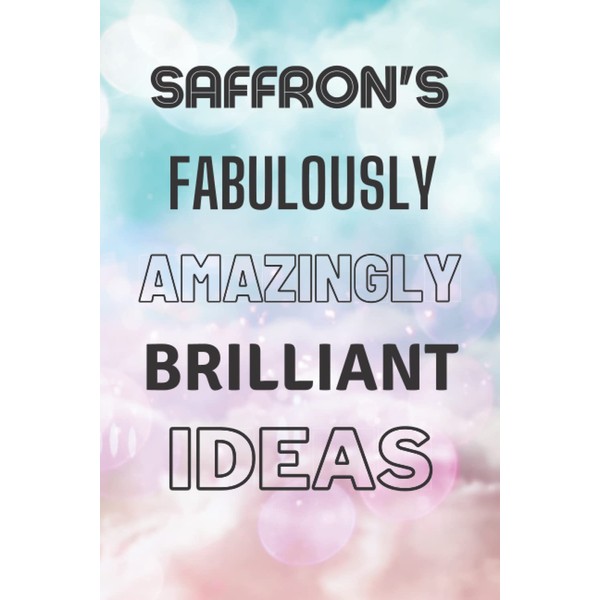 Saffron's Fabulously Amazingly Brilliant Ideas: Personalised Name Journal for Saffron