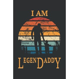 I Am LegenDaddy: Perfektes Geschenk für Väter und Werdende Papas - Eine tolle Geschenkidee für Männertag, Vatertag und Geburtstag - Für den besten ... Seiten Gepunktet 6x9 in (15.24 x 22.86 cm) A5