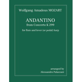 Wolfgang Amadeus MOZART: ANDANTINO from Concerto K 299for flute and lever (or pedal) harp arranged by Alessandro Palazzani