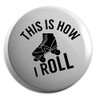 Hippowarehouse Roller skates this is how I roll Badge Various