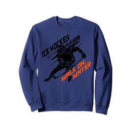Ice Hockey Players Walk on Water - Superpower Gift Sweatshirt
