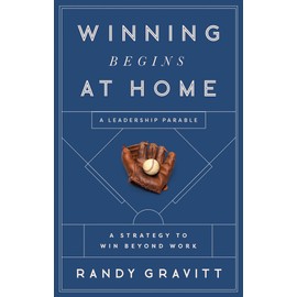 Winning Begins at Home: A Strategy to Win beyond Work―A Leadership Parable