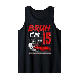 Bruh I'm 15 Year Old Birthday Racing Car Theme Party 15th Tank Top
