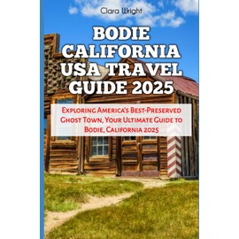 Bodie California USA Travel Guide 2025: Exploring America’s Best-Preserved Ghost Town, Your Ultimate Guide to Bodie, California 2025