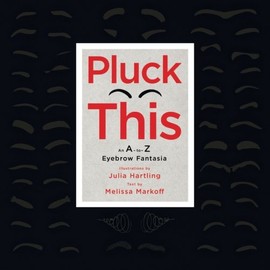 Pluck This: An A-to-Z Eyebrow Fantasia