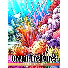 Ocean Treasures Coloring Book: Fabulous Coloring Pages Features Underwater Illustrations For Adults, Teens Relaxation And Stress Relieving