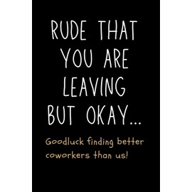 Coworker Leaving Gifts: Rude That You Are Leaving But Okay