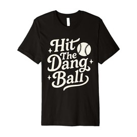 Hit The Dang Ball For Baseball Player Graphic Premium T-Shirt